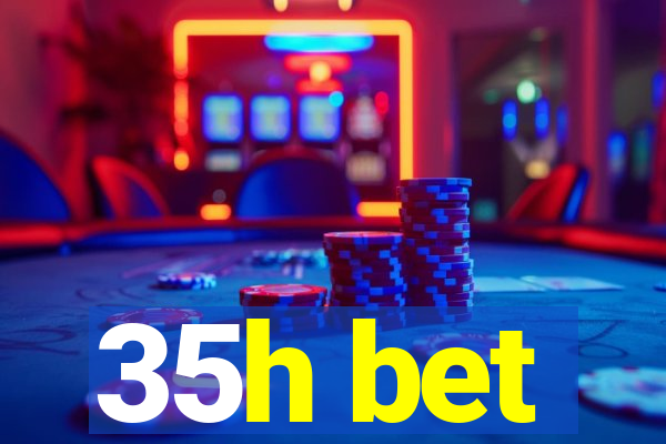 35h bet